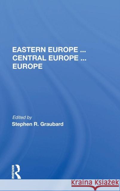 Eastern Europe ... Central Europe ... Europe Graubard, Stephen R. 9780367004002