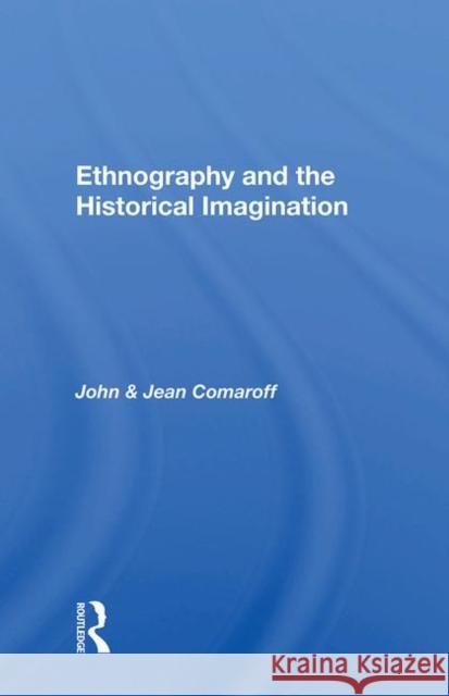 Ethnography and the Historical Imagination John Comaroff, Jean Comaroff 9780367004019