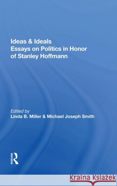 Ideas & Ideals: Essays on Politics in Honor of Hoffmann, Stanley 9780367004095 Taylor and Francis