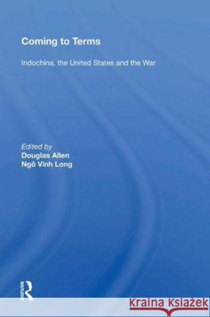 Coming to Terms: Indochina, the United States, and the War Allen, Douglas 9780367004156 Taylor and Francis