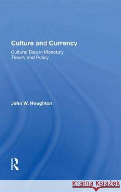 Culture and Currency: Cultural Bias in Monetary Theory and Policy Houghton, John W. 9780367004217 Taylor and Francis