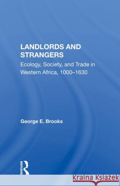 Landlords and Strangers: Ecology, Society, and Trade in Western Africa, 1000-1630 Brooks, George E. 9780367004293