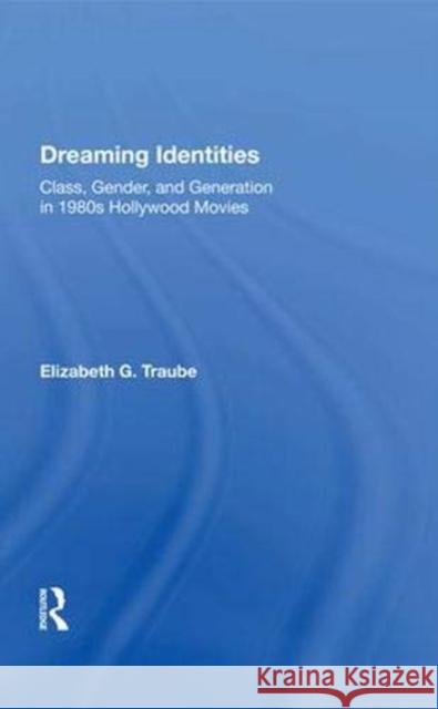 Dreaming Identities: Class, Gender, and Generation in 1980s Hollywood Movies Traube, Elizabeth G. 9780367004316 Taylor and Francis