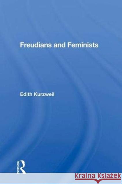 Freudians and Feminists Edith Kurzweil 9780367004590 Taylor and Francis