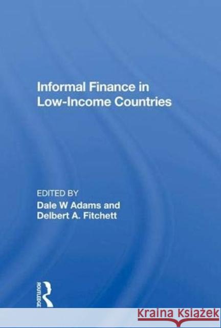 Informal Finance in Low-Income Countries Dale W Adams Robert E. Hunter  9780367004712