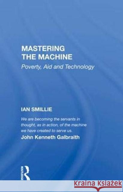 Mastering the Machine: Poverty, Aid and Technology Smillie, Ian 9780367004873