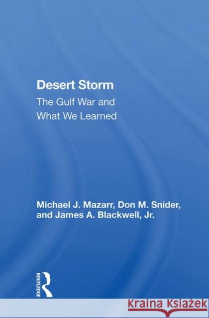 Desert Storm: The Gulf War and What We Learned Mazarr, Michael J. 9780367004903