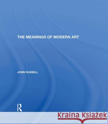 Meanings of Modern Art: Revised Edition John Russell 9780367005054 Routledge