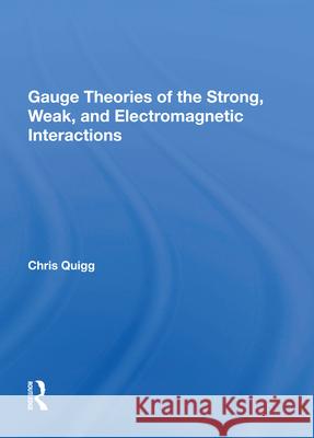Gauge Theories of Strong, Weak, and Electromagnetic Interactions Chris Quigg 9780367005115 CRC Press