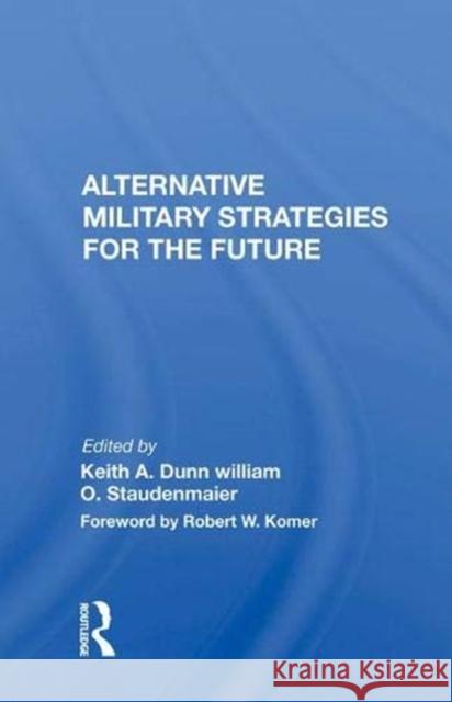 Alternative Military Strategies for the Future: Thinking about Strategy: A Practitioner's Perspective Dunn, Keith A. 9780367005276 Taylor and Francis