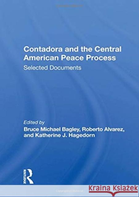 Contadora and the Central American Peace Process: Selected Documents Bagley, Bruce Michael 9780367005412