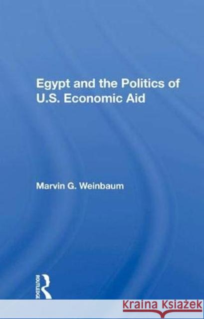 Egypt and the Politics of U.S. Economic Aid Marvin G. Weinbaum 9780367005788