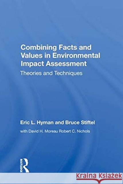 Combining Facts and Values in Environmental Impact Assessment: Theories and Techniques Hyman, Eric L. 9780367005849 TAYLOR & FRANCIS