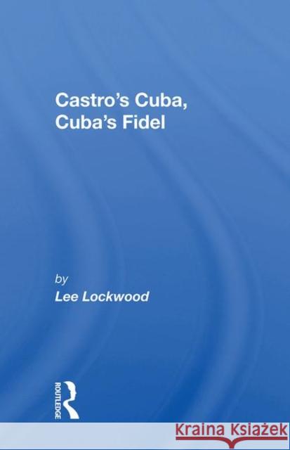 Castro's Cuba, Cuba's Fidel: Reprinted with a New Concluding Chapter Lockwood, Lee 9780367005870 Taylor and Francis