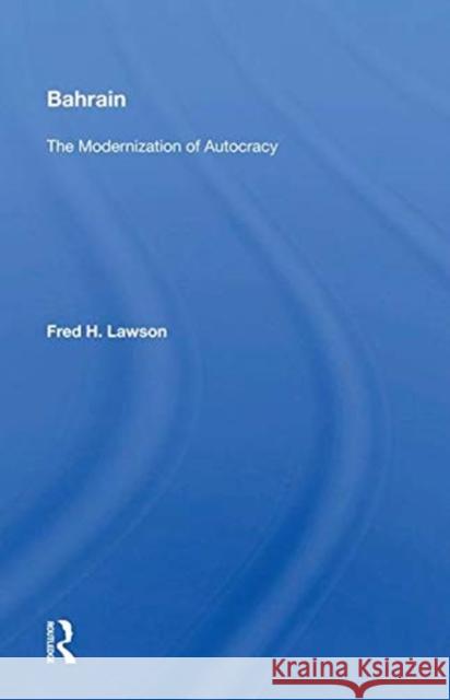Bahrain: The Modernization of Autocracy Lawson, Fred H. 9780367005900 TAYLOR & FRANCIS