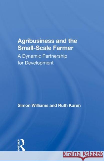 Agribusiness and the Small-Scale Farmer: A Dynamic Partnership for Development Williams, Simon 9780367005955 Taylor and Francis