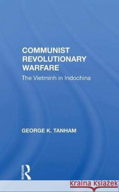 Communist Revolutionary Warfare: The Vietminh in Indochina Tanham, George K. 9780367006099 Taylor and Francis