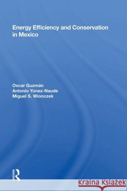 Energy Efficiency and Conservation in Mexico Oscar Guzmán 9780367006235 Taylor and Francis
