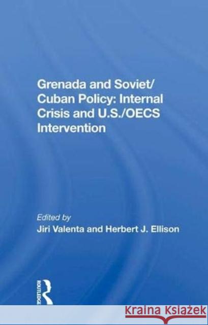 Grenada and Soviet/Cuban Policy: Internal Crisis and U.S./Oecs Intervention Valenta, Jiri 9780367006273 Taylor and Francis