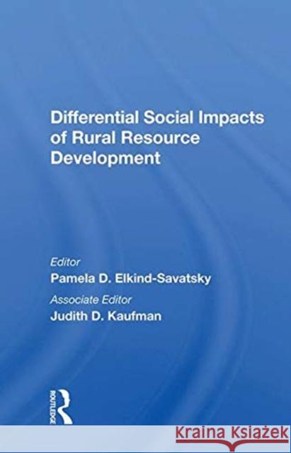Differential Social Impacts of Rural Resource Development Elkind-Savatsky, Pamela D. 9780367006310 TAYLOR & FRANCIS