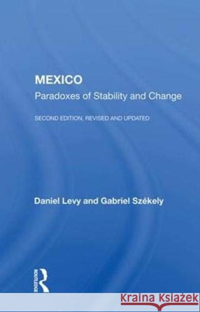 Mexico: Paradoxes of Stability and Change--Second Edition, Revised and Updated Levy, Daniel 9780367006600