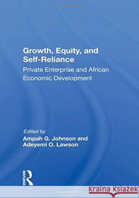 Growth, Equity, and Self-Reliance: Private Enterprise and African Economic Development Johnson, Ampah G. 9780367006839