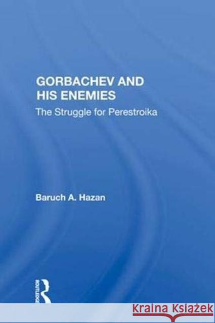 Gorbachev and His Enemies: The Struggle for Perestroika Hazan, Baruch A. 9780367007010 Routledge