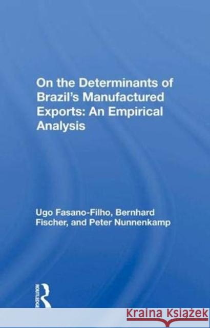 Determinants of Brazil's Manufactured Exports: An Empirical Analysis Fasano-Filho, Ugo 9780367007089 Taylor and Francis