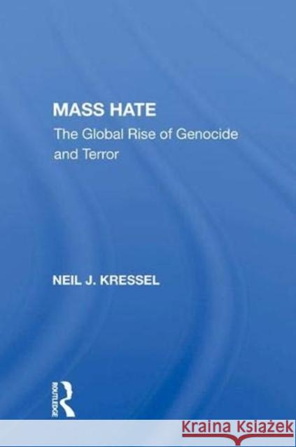 Mass Hate: The Global Rise of Genocide and Terror Neil J. Kressel   9780367007096