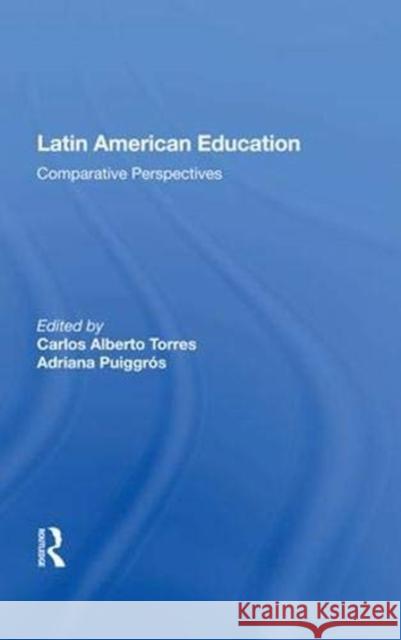 Latin American Education: Comparative Perspectives Torres, Carlos Alberto 9780367007195