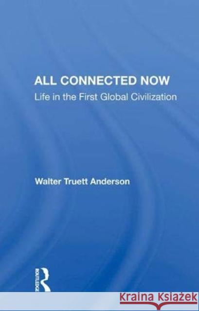 All Connected Now: Life in the First Global Civilization Anderson, Walter Truett 9780367007263 Taylor and Francis