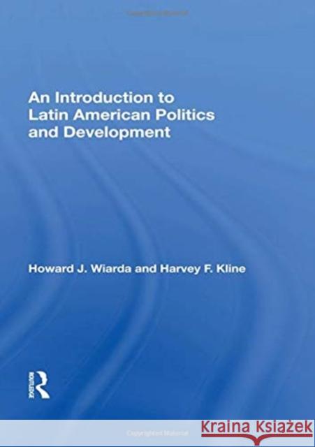 An Introduction to Latin American Politics and Development Howard J. Wiarda   9780367007416 Routledge