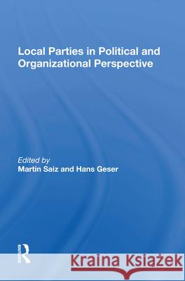 Local Parties in Political and Organizational Perspective Martin Saiz Hans Geser 9780367007492 Routledge