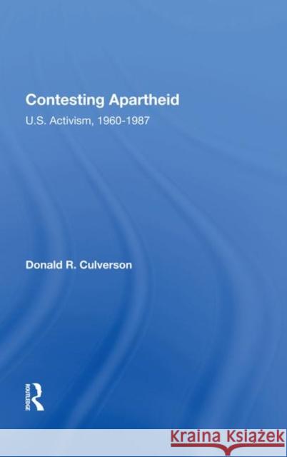 Contesting Apartheid: U.S. Activism, 1960-1987 Donald R. Culverson   9780367007515