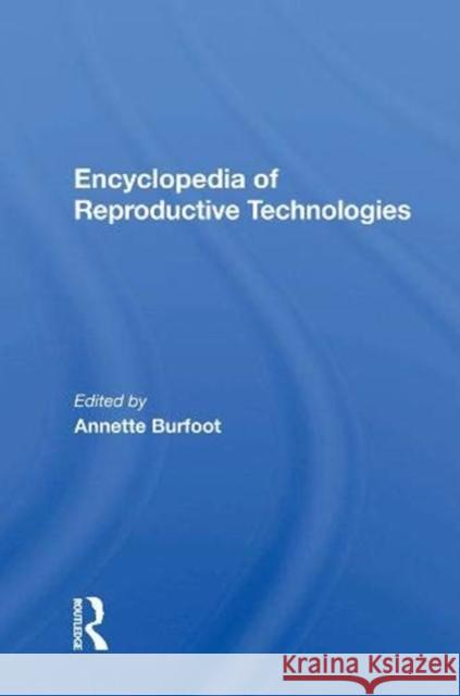 Encyclopedia of Reproductive Technologies Burfoot, Annette 9780367007539 Routledge