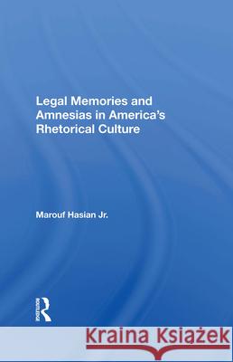 Legal Memories and Amnesias in America's Rhetorical Culture Marouf Hasian 9780367007553 Routledge