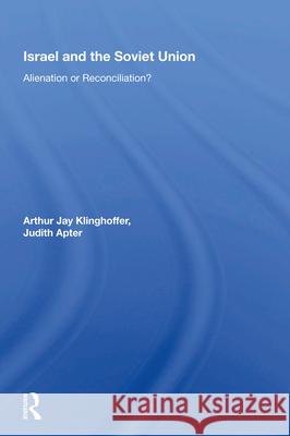 Israel and the Soviet Union: Alienation or Reconciliation Arthur Jay Klinghoffer Judith Apter 9780367007751 Routledge