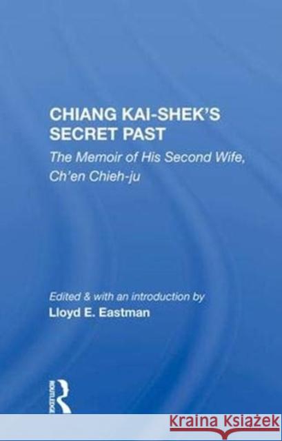 Chiang Kai-Shek's Secret Past: The Memoir of His Second Wife, Ch'en Chieh-Ju Chieh-Ju, Ch'en 9780367007782 Taylor and Francis