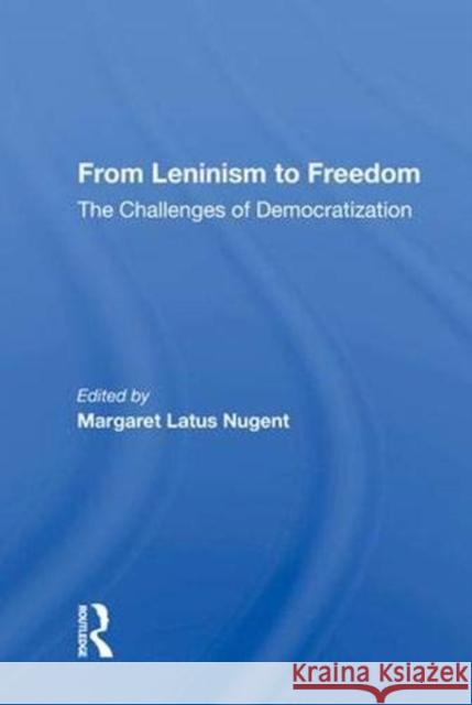 From Leninism to Freedom: The Challenges of Democratization Margaret Latus Nugent   9780367007881 Routledge