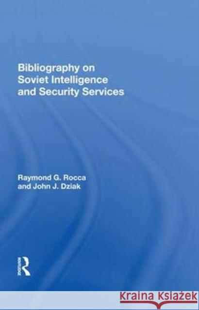 Bibliography on Soviet Intelligence and Security Services Rocca, Raymond G. 9780367007904 Routledge