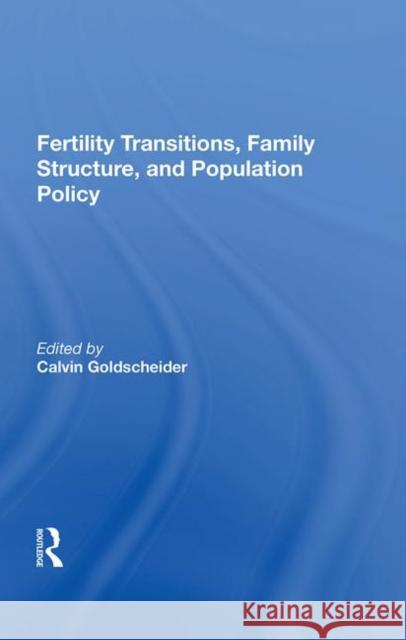Fertility Transitions, Family Structure, and Population Policy Goldscheider, Calvin 9780367007942