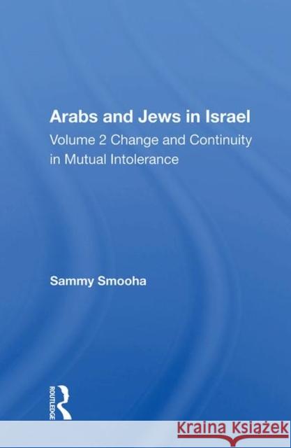 Arabs and Jews in Israel/Two Volume Set: Change and Continuity in Mutual Intolerance Smooha, Sammy 9780367008000