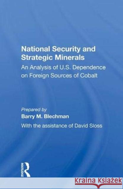 National Security and Strategic Minerals: An Analysis of U.S. Dependence on Foreign Sources of Cobalt Blechman, Barry M. 9780367008031 Taylor and Francis