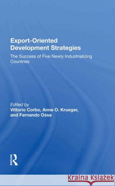 Export-Oriented Development Strategies: The Success of Five Newly Industrializing Countries Corbo, Vittorio 9780367008154 Taylor and Francis