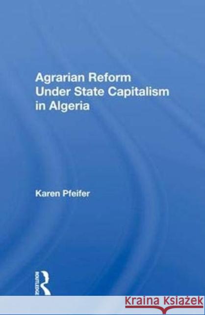 Agrarian Reform Under State Capitalism in Algeria Pfeifer, Karen 9780367008246 Taylor and Francis