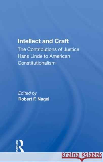 Intellect and Craft: The Contributions of Justice Hans Linde to American Constitutionalism Nagel, Robert F. 9780367008260 Taylor and Francis