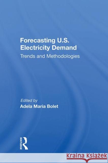 Forecasting U.S. Electricity Demand: Trends and Methodologies Bolet, Adela Maria 9780367008284 Routledge