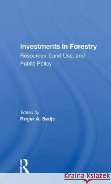 Investments in Forestry: Resources, Land Use, and Public Policy Sedjo, Roger A. 9780367008307