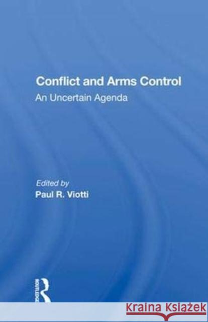 Conflict and Arms Control: An Uncertain Agenda Viotti, Paul 9780367008413