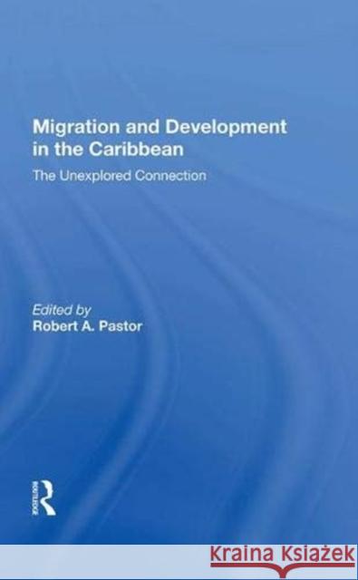 Migration and Development in the Caribbean: The Unexplored Connection Pastor, Robert 9780367008444